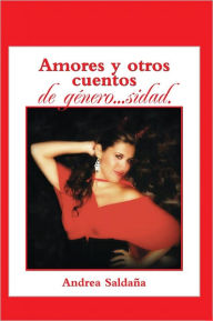 Title: Amores y otros cuentos de género...sidad., Author: Andrea Saldaña