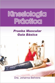 Title: Kinesiología Práctica: Prueba Muscular Guía Básica, Author: Dra. Johanna Behrens