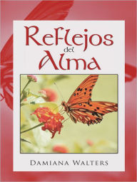 Title: Reflejos del Alma, Author: Damiana Walters