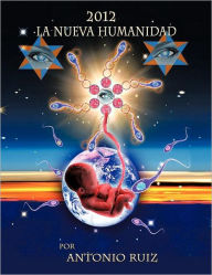 Title: 2012 La Nueva Humanidad, Author: Antonio Ru Z