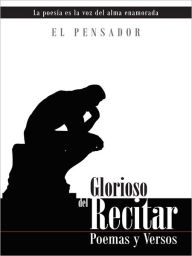 Title: Glorioso del Recitar: Poemas y Versos, Author: El Pensador