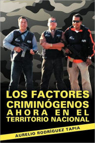 Title: Los Factores Criminogenos Ahora En El Territorio Nacional, Author: Aurelio Rodr Guez Tapia