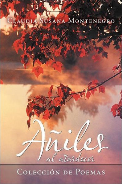 Aniles Al Atardecer: Coleccion de Poemas