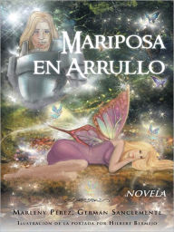 Title: Mariposa en arrullo: Estímulo poético de un amor, Author: Marleny Pérez