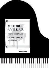 Title: Metodo Avelar: Nuevo Sistema Lectura Musical: Aplicado Al Piano, Author: Francisco Avelar