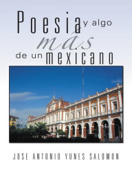 Title: Poesia y algo más de un mexicano, Author: Jose Antonio Yunes Salomon