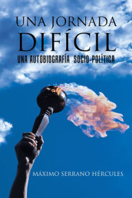 Title: Una Jornada Difcil: Una Autobiografa Socio-Poltica, Author: Máximo Serrano Hércules