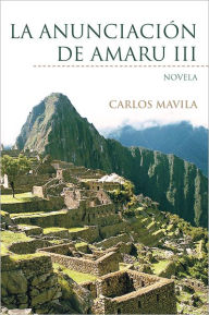 Title: La Anunciación de Amaru III: NOVELA, Author: Carlos Mavila