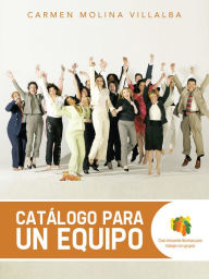 Title: Catálogo para un equipo: Casi cincuenta técnicas para trabajar con grupos, Author: Carmen Molina Villalba