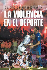 Title: La violencia en el deporte, Author: Dr. Ovidio Fernández Martín