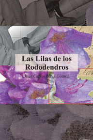 Title: Las Lilas de los Rododendros, Author: Juan Carlos Pérez Gómez