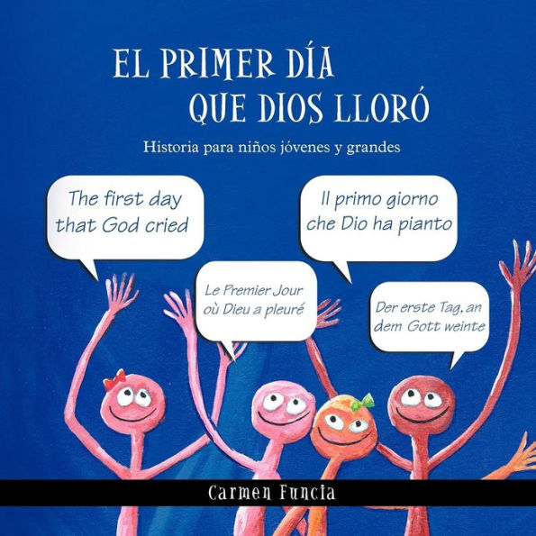 El primer d??a que Dios llor??: Historia para ni??os j??venes y grandes