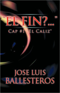 Title: El Fin? ....: Cap #1 El Caliz, Author: Jose Luis Ballesteros