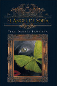 Title: El Ángel de Sofía, Author: Tere Derbez Bautista