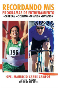 Title: Recordando mis programas de entrenamiento: *Carrera *Ciclismo *Triatlón *Natación, Author: Gpe. Mauricio Carre Campos