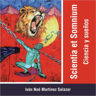 Title: Scientia et Somnium: Ciencia y sueños, Author: Iván Noé Martínez Salazar