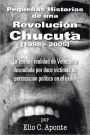 Pequeñas Historias de una Revolución Chucuta (1998 - 2005): La terrible realidad de Venezuela desnudada por doce víctimas de persecución política en el exilio