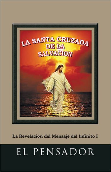 LA SANTA CRUZADA DE LA SALVACIÓN: La Revelación del Mensaje del Infinito I