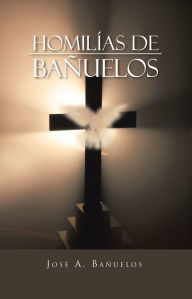 Title: Homilías de Bañuelos, Author: JosÃ A. BaÃuelos