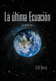 Title: La Ltima Ecuaci N: Uden, Author: A W Norris