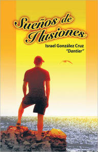 Title: Sueños de Ilusiones, Author: Israel González Cruz (Dantier)