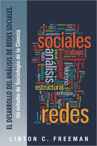 Title: El Desarrollo del Análisis de Redes Sociales.: Un estudio de Sociología de la Ciencia, Author: Linton C. Freeman