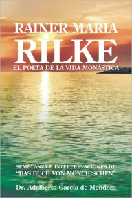 Title: RAINER MARIA RILKE: EL POETA DE LA VIDA MONÁSTICA, Author: Dr. Adalberto García de Mendoza