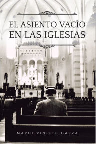 Title: El Asiento Vacío en las Iglesias, Author: Mario Vinicio Garza