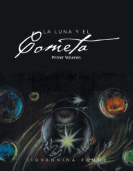 Title: La Luna y El Cometa: Primer Volumen, Author: Jiovannina Ramos