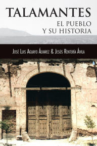 Title: TALAMANTES: EL PUEBLO Y SU HISTORIA, Author: José Luis Aguayo