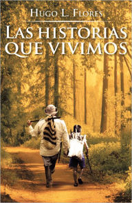 Title: Las historias que vivimos, Author: Hugo L. Flores