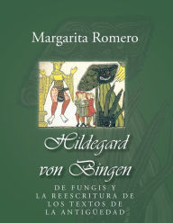 Title: Hildegard von Bingen: de fungis y la reescritura de los textos de la antig edad, Author: Margarita Guadalupe Romero Tovar