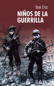 Title: NIÑOS DE LA GUERRILLA, Author: Jose Cruz