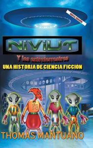 Title: Niviut y Los Extraterrestres: Una Historia de Ciencia Ficcion, Author: Thomas Mantuano