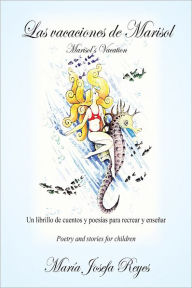 Title: Las vacaciones de Marisol (Marisol's Vacation): Un librillo de cuentos y poesías para recrear y enseñar (Poetry and stories for children), Author: María Josefa Reyes