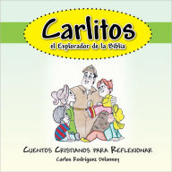 Title: Carlitos El Explorador De La Biblia: Cuentos Cristianos Para Reflexionar, Author: Carlos Rodríguez Delannoy