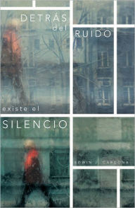 Title: Detrás del ruido existe el silencio, Author: Edwin J. Cardona