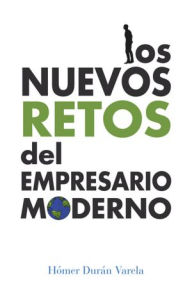 Title: Los nuevos retos del empresario moderno, Author: Hómer Durán Varela