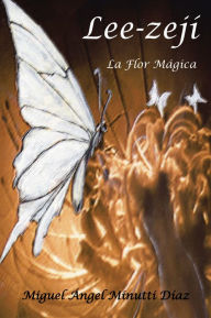 Title: Lee-zejí, La Flor Mágica, Author: Miguel Ángel Minutti Díaz