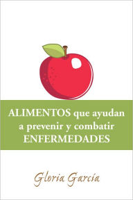 Title: ALIMENTOS que ayudan a prevenir y combatir ENFERMEDADES, Author: Gloria García