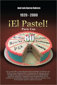 Title: 1920-2000 El Pastel! Parte Uno, Author: José Luis García Cabrera