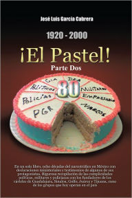 Title: 1920-2000 El Pastel! Parte Dos, Author: José Luis García Cabrera