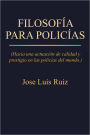 FILOSOFÍA PARA POLICÍAS: (Hacia una actuación de calidad y prestigio en las policías del mundo.)