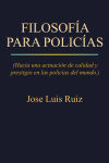 Alternative view 2 of FILOSOFÍA PARA POLICÍAS: (Hacia una actuación de calidad y prestigio en las policías del mundo.)