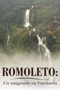 Title: ROMOLETO: Un emigrante en Venezuela, Author: José Luis Torres