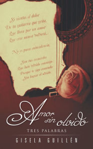 Title: Amor sin olvido: Tres palabras, Author: Gisela Guillén