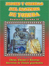 Title: Dioses y Orishas del Panteon de Yoruba: Santoral Yoruba II, Author: MCR El Pensador