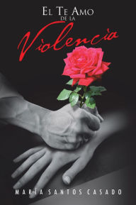 Title: El Te Amo de la Violencia, Author: Maria Santos Casado