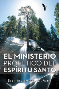 Title: EL MINISTERIO PROFÉTICO DEL ESPÍRITU SANTO, Author: ELSI MELÉNDEZ