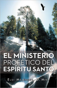 Title: El Ministerio Profetico del Espiritu Santo, Author: Elsi Mel Ndez D. Min